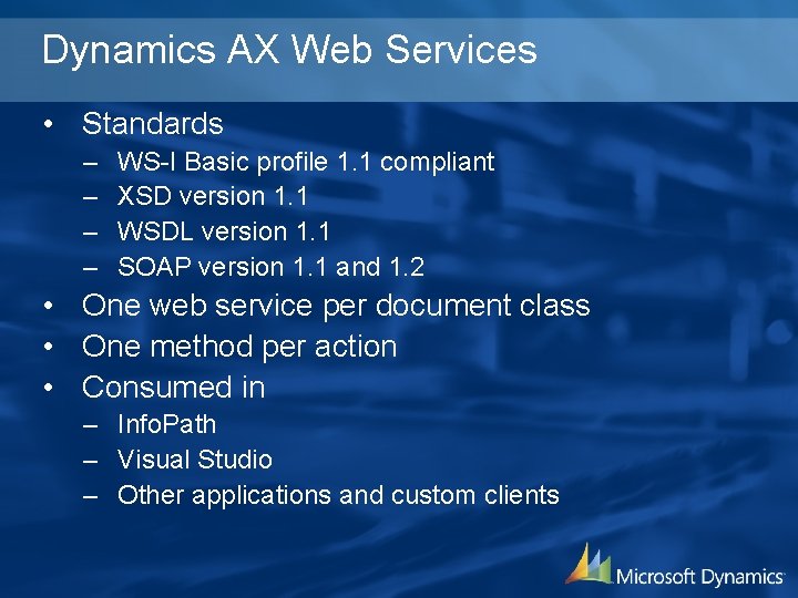 Dynamics AX Web Services • Standards – – WS-I Basic profile 1. 1 compliant