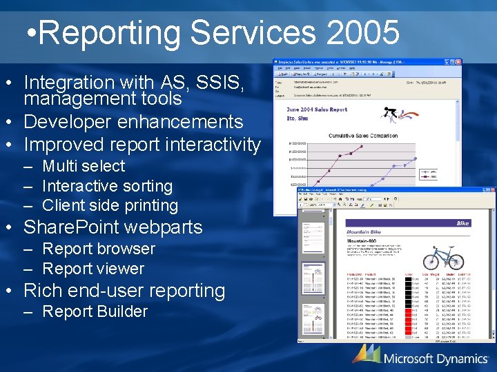  • Reporting Services 2005 • Integration with AS, SSIS, management tools • Developer