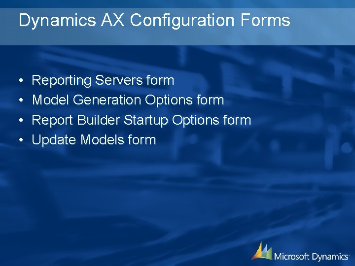 Dynamics AX Configuration Forms • • Reporting Servers form Model Generation Options form Report