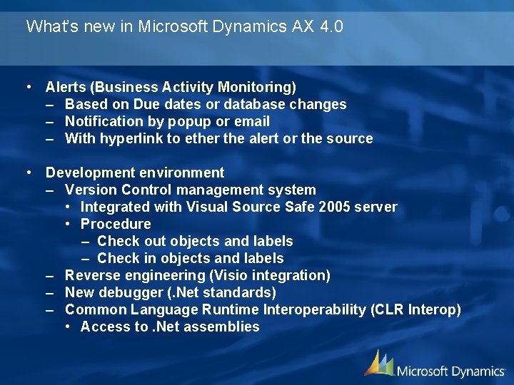 What’s new in Microsoft Dynamics AX 4. 0 • Alerts (Business Activity Monitoring) –