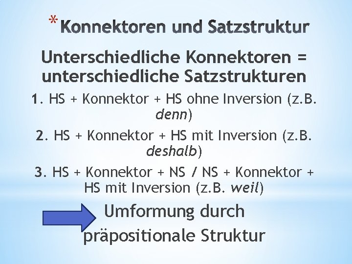 * Unterschiedliche Konnektoren = unterschiedliche Satzstrukturen 1. HS + Konnektor + HS ohne Inversion