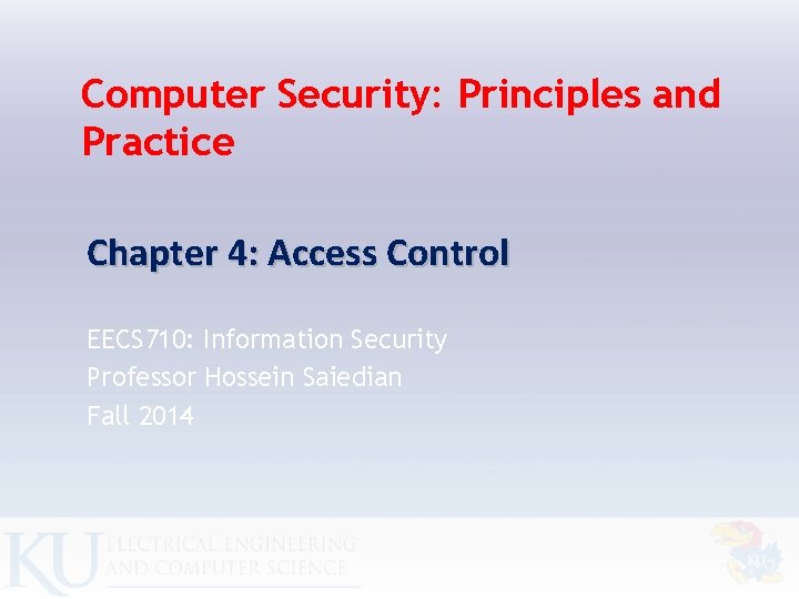 Computer Security: Principles and Practice Chapter 4: Access Control EECS 710: Information Security Professor