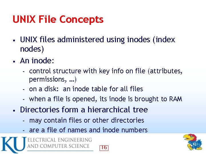 UNIX File Concepts UNIX files administered using inodes (index nodes) • An inode: •