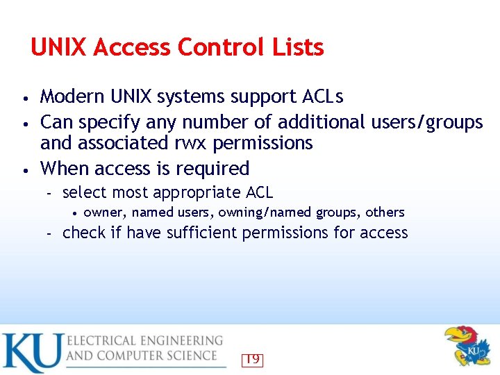 UNIX Access Control Lists Modern UNIX systems support ACLs • Can specify any number