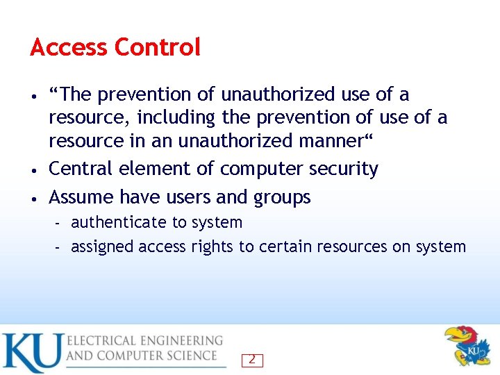 Access Control “The prevention of unauthorized use of a resource, including the prevention of