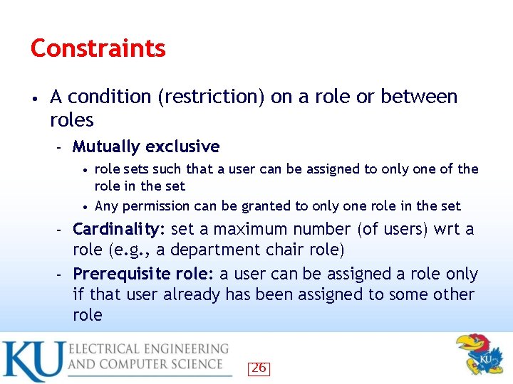 Constraints • A condition (restriction) on a role or between roles – Mutually exclusive