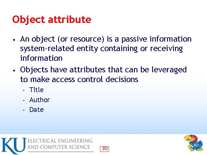 Object attribute An object (or resource) is a passive information system-related entity containing or