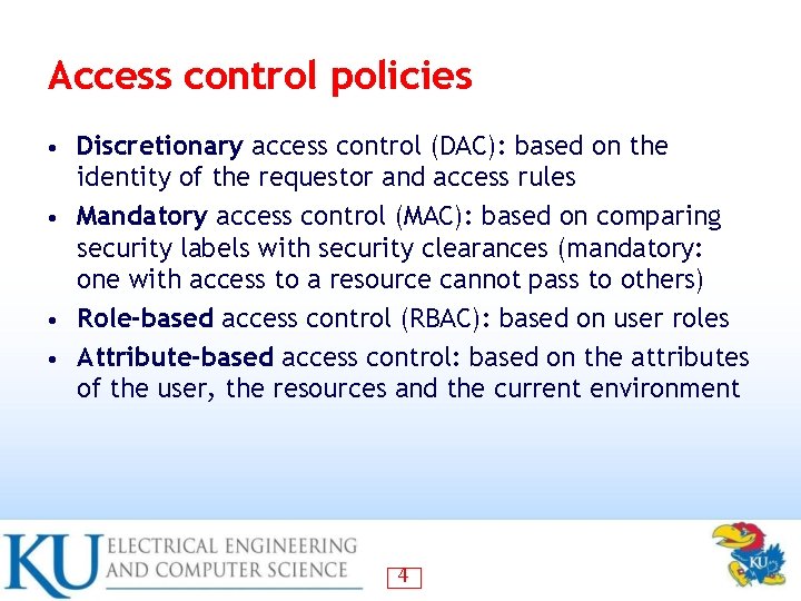 Access control policies Discretionary access control (DAC): based on the identity of the requestor