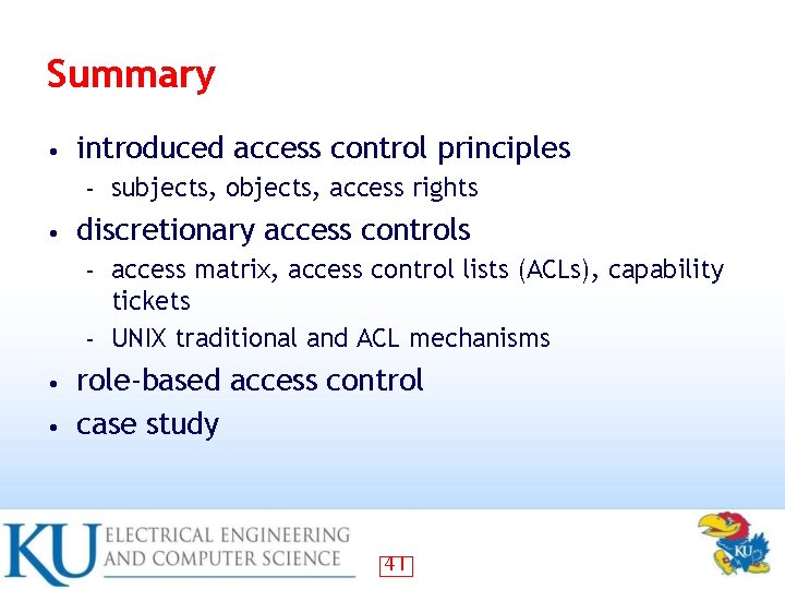 Summary • introduced access control principles – • subjects, objects, access rights discretionary access