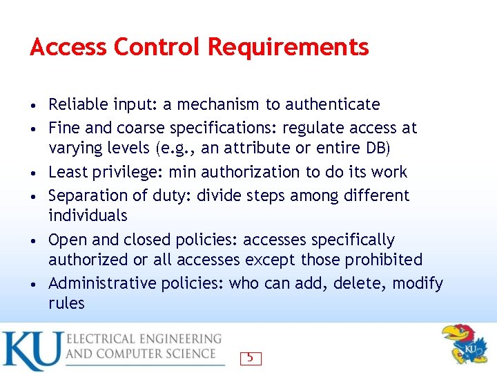 Access Control Requirements • • • Reliable input: a mechanism to authenticate Fine and