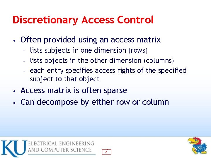 Discretionary Access Control • Often provided using an access matrix lists subjects in one