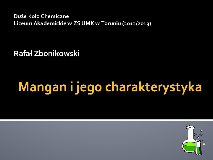 Duże Koło Chemiczne Liceum Akademickie w ZS UMK w Toruniu (2012/2013) Rafał Zbonikowski Mangan