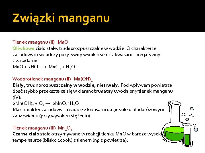 Związki manganu Tlenek manganu (II) Mn. O Oliwkowe ciało stałe, trudnorozpuszczalne w wodzie. O