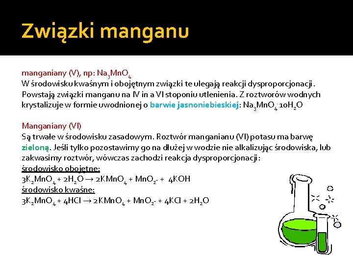 Związki manganu manganiany (V), np: Na 3 Mn. O 4 W środowisku kwaśnym i