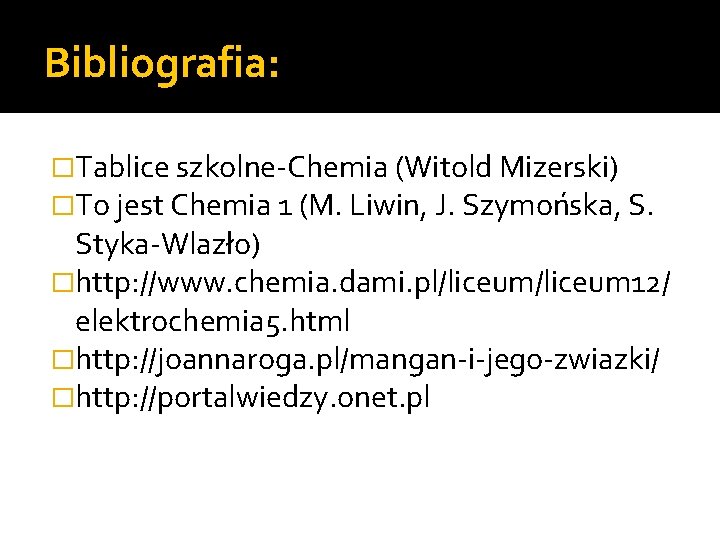 Bibliografia: �Tablice szkolne-Chemia (Witold Mizerski) �To jest Chemia 1 (M. Liwin, J. Szymońska, S.
