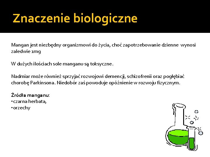 Znaczenie biologiczne Mangan jest niezbędny organizmowi do życia, choć zapotrzebowanie dzienne wynosi zaledwie 1