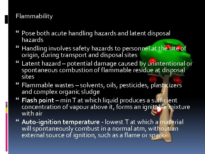 Flammability Pose both acute handling hazards and latent disposal hazards Handling involves safety hazards