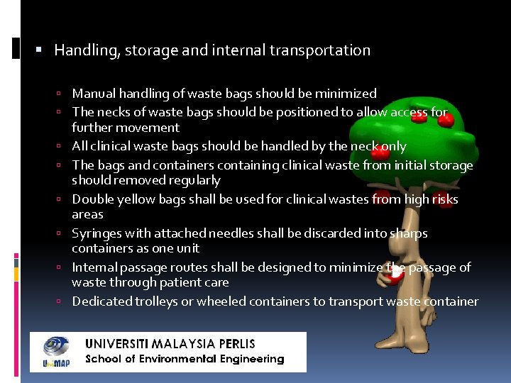 Handling, storage and internal transportation Manual handling of waste bags should be minimized Handling, storage and internal transportation Manual handling of waste bags should be minimized