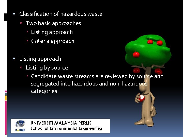  Classification of hazardous waste Two basic approaches Listing approach Criteria approach Listing by