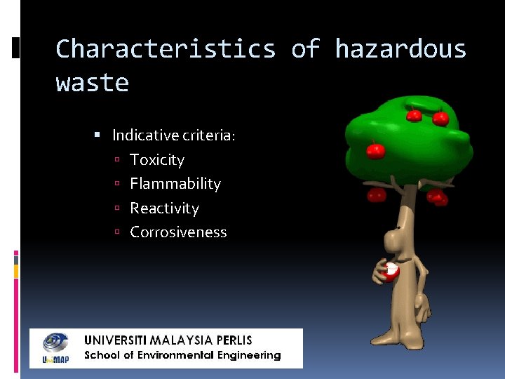 Characteristics of hazardous waste Indicative criteria: Toxicity Flammability Reactivity Corrosiveness 