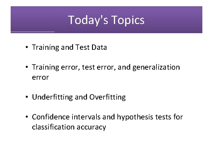 Today's Topics • Training and Test Data • Training error, test error, and generalization