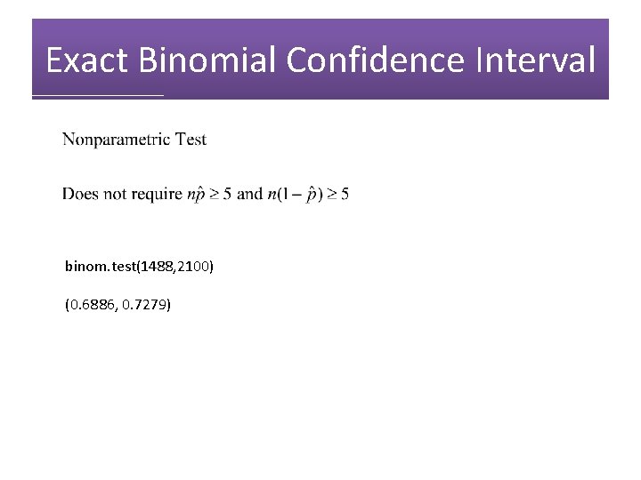 Exact Binomial Confidence Interval binom. test(1488, 2100) (0. 6886, 0. 7279) 