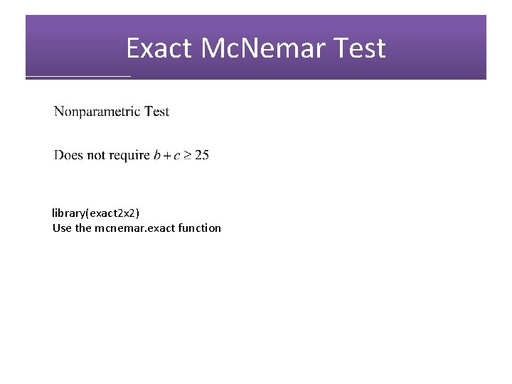 Exact Mc. Nemar Test library(exact 2 x 2) Use the mcnemar. exact function 