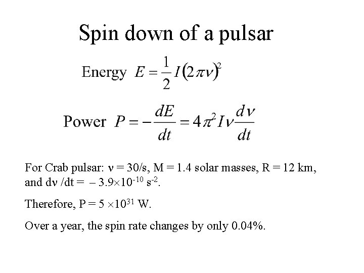 Spin down of a pulsar For Crab pulsar: = 30/s, M = 1. 4