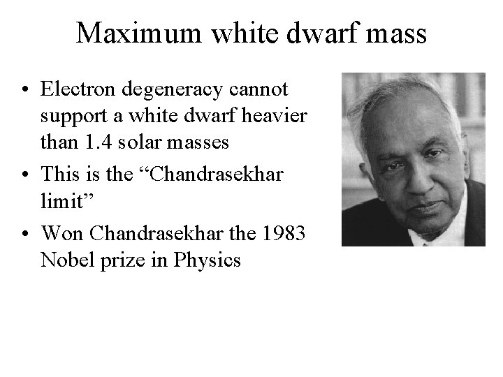 Maximum white dwarf mass • Electron degeneracy cannot support a white dwarf heavier than