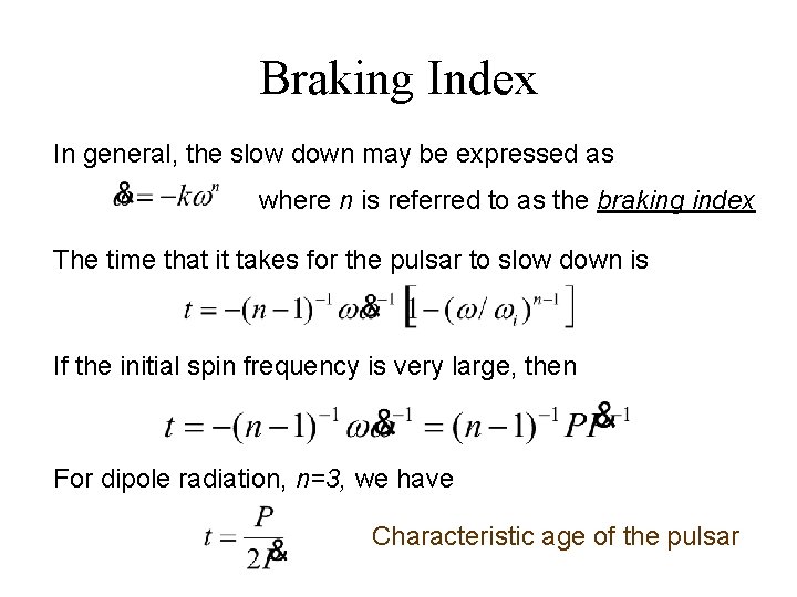 Braking Index In general, the slow down may be expressed as where n is