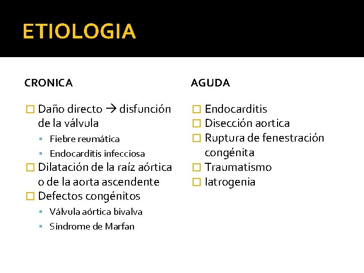 ETIOLOGIA CRONICA AGUDA � Daño directo disfunción � Endocarditis � Disección aortica � Ruptura