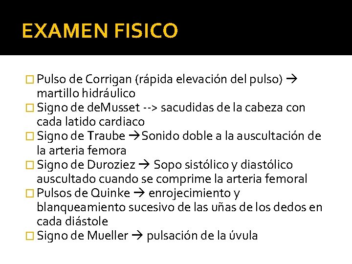 EXAMEN FISICO � Pulso de Corrigan (rápida elevación del pulso) martillo hidráulico � Signo