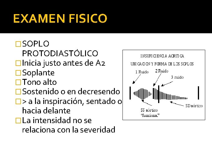 EXAMEN FISICO �SOPLO PROTODIASTÓLICO �Inicia justo antes de A 2 �Soplante �Tono alto �Sostenido
