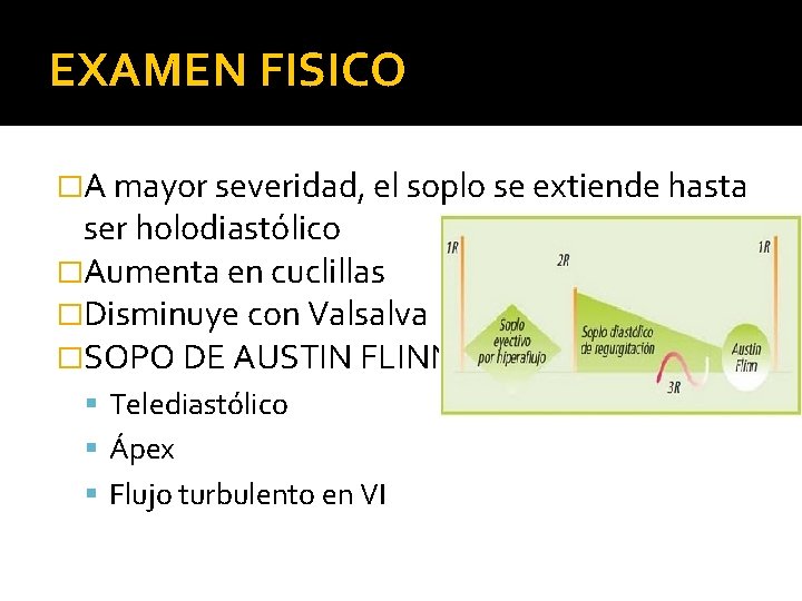 EXAMEN FISICO �A mayor severidad, el soplo se extiende hasta ser holodiastólico �Aumenta en