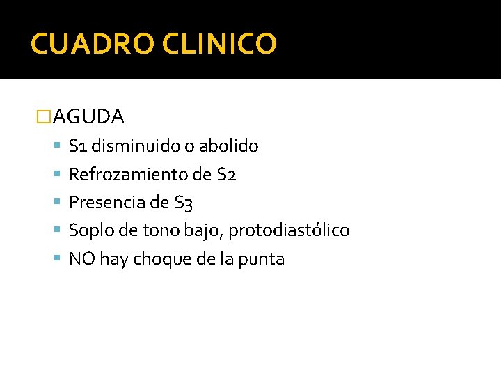 CUADRO CLINICO �AGUDA S 1 disminuido o abolido Refrozamiento de S 2 Presencia de