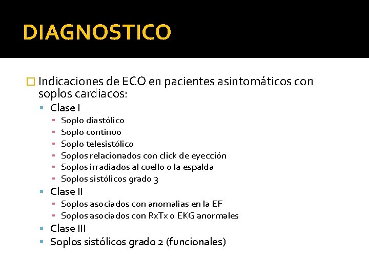 DIAGNOSTICO � Indicaciones de ECO en pacientes asintomáticos con soplos cardiacos: Clase I ▪