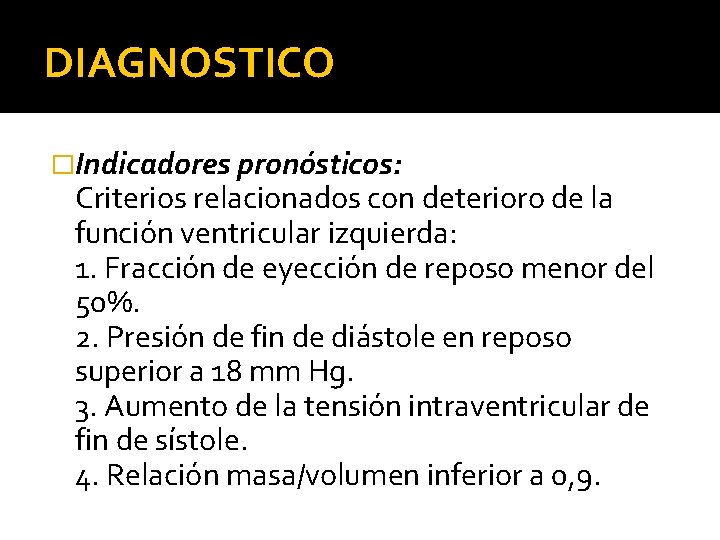 DIAGNOSTICO �Indicadores pronósticos: Criterios relacionados con deterioro de la función ventricular izquierda: 1. Fracción