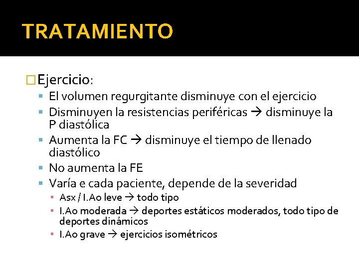 TRATAMIENTO �Ejercicio: El volumen regurgitante disminuye con el ejercicio Disminuyen la resistencias periféricas disminuye