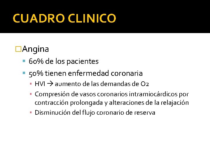 CUADRO CLINICO �Angina 60% de los pacientes 50% tienen enfermedad coronaria ▪ HVI aumento