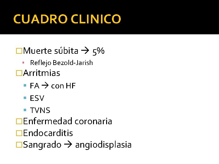 CUADRO CLINICO �Muerte súbita 5% ▪ Reflejo Bezold-Jarish �Arritmias FA con HF ESV TVNS