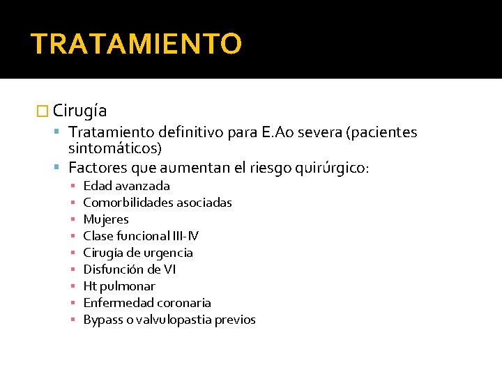 TRATAMIENTO � Cirugía Tratamiento definitivo para E. Ao severa (pacientes sintomáticos) Factores que aumentan