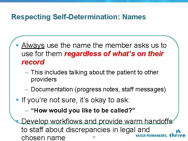 Respecting Self-Determination: Names § Always use the name the member asks us to use Respecting Self-Determination: Names § Always use the name the member asks us to use