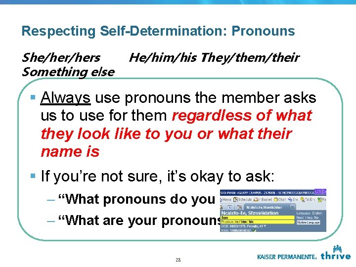 Respecting Self-Determination: Pronouns She/hers Something else He/him/his They/them/their § Always use pronouns the member Respecting Self-Determination: Pronouns She/hers Something else He/him/his They/them/their § Always use pronouns the member