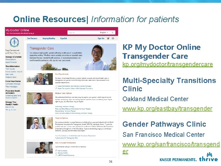 Online Resources| Information for patients KP My Doctor Online Transgender Care kp. org/mydoctor/transgendercare Multi-Specialty Online Resources| Information for patients KP My Doctor Online Transgender Care kp. org/mydoctor/transgendercare Multi-Specialty