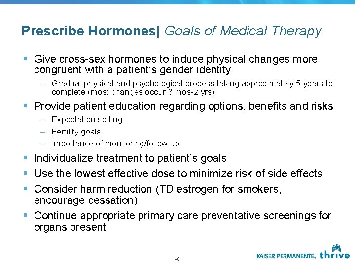 Prescribe Hormones| Goals of Medical Therapy § Give cross-sex hormones to induce physical changes Prescribe Hormones| Goals of Medical Therapy § Give cross-sex hormones to induce physical changes