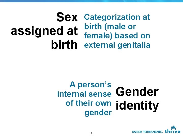 Sex assigned at birth Categorization at birth (male or female) based on external genitalia Sex assigned at birth Categorization at birth (male or female) based on external genitalia