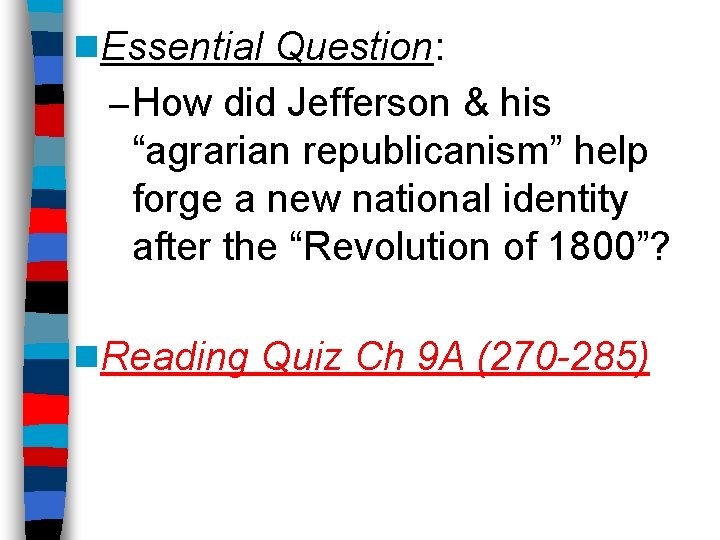 n. Essential Question: – How did Jefferson & his “agrarian republicanism” help forge a