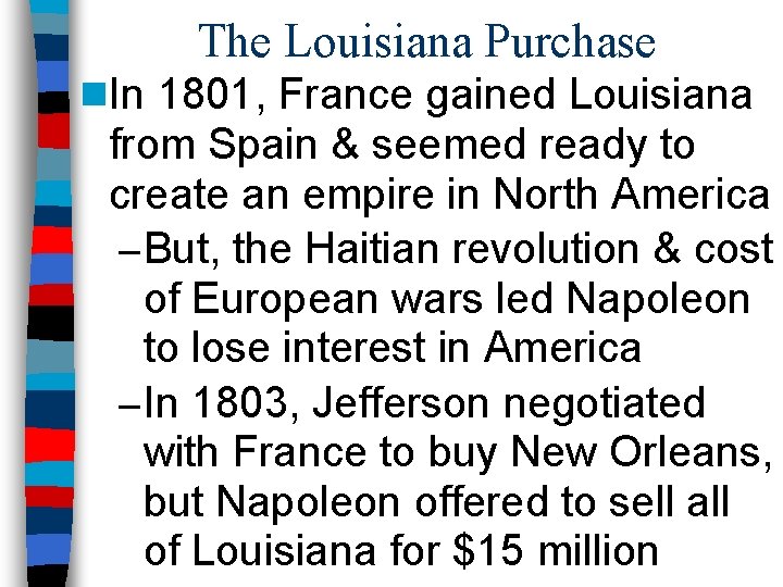 The Louisiana Purchase n. In 1801, France gained Louisiana from Spain & seemed ready