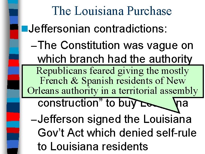 The Louisiana Purchase n. Jeffersonian contradictions: – The Constitution was vague on which branch