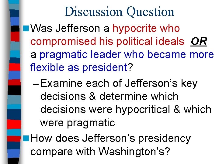 Discussion Question n Was Jefferson a hypocrite who compromised his political ideals OR a